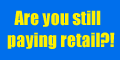 Stop pay retail on everything!